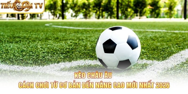 Kèo Châu Âu