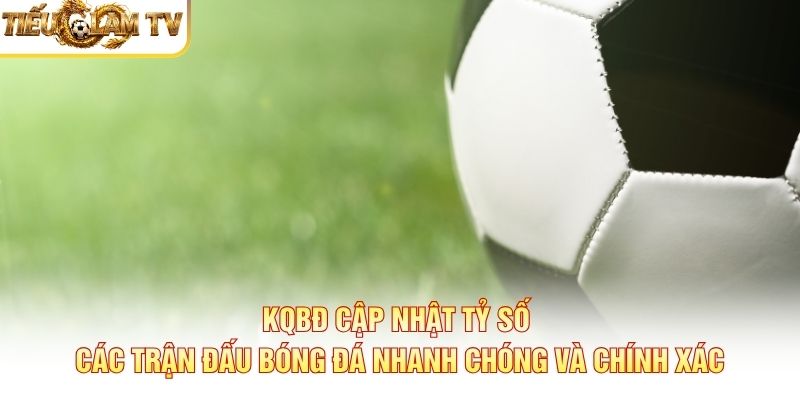 Kết quả bóng đá cập nhật tỷ số các trận đấu nhanh chóng