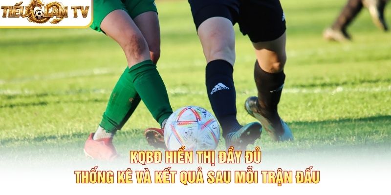 Kết quả bóng đá hiển thị tỷ số và thống kê sau trận