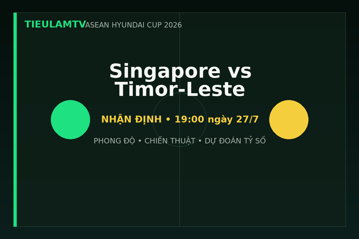 Nhận định Singapore vs Timor-Leste - TieulamTV