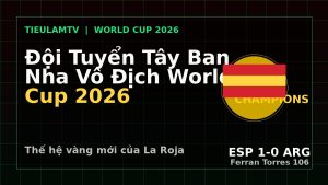 đội tuyển Tây Ban Nha vô địch World Cup 2026 sau trận thắng Argentina