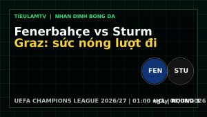 nhận định Fenerbahçe vs Sturm Graz - đồ họa trước trận