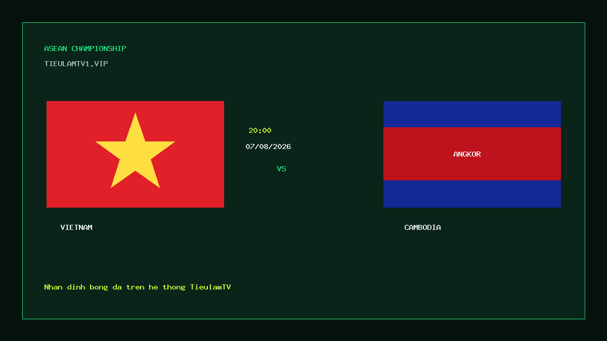 Nhận định Việt Nam vs Campuchia 20h00 ngày 07/08/2026