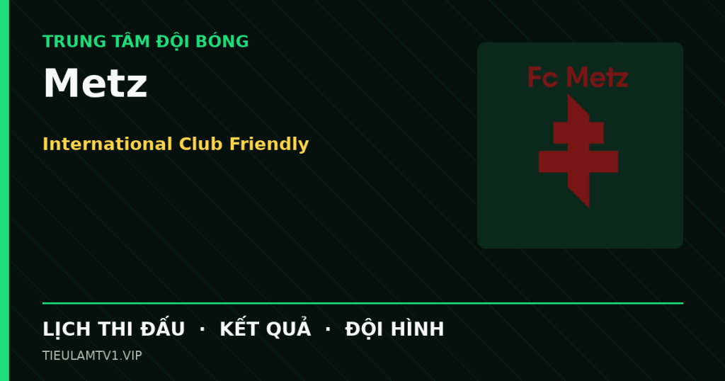Đồ họa bóng đá Metz tại International Club Friendly